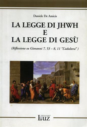 La leggi di yhwh e la legge di Gesù. (Riflessioni su Giovanni 7,53-8-11 «L'adultera») - Daniele De Amicis - 2