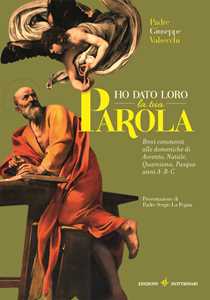 Ho dato loro la tua parola. Brevi commenti alle liturgie domenicali di Avvento-Natale-Quaresima-Pasqua. Anni A-B-C