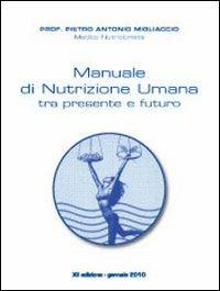 Manuale di nutrizione umana tra presente e futuro - Pietro Antonio Migliaccio - copertina