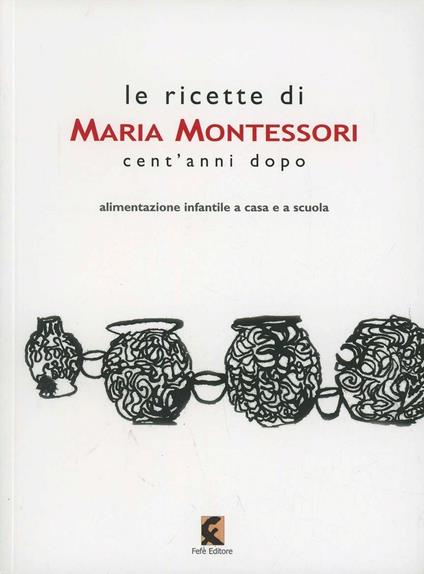 Le ricette di Maria Montessori cent'anni dopo - copertina