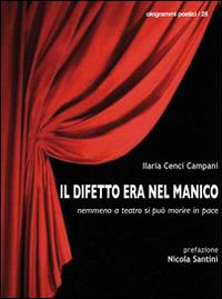 Il difetto era nel manico. Nemmeno a teatro si può morire in pace - Ilaria Cenci Campani - copertina