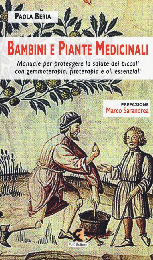 Bambini e piante medicinali. Manuale per proteggere la salute dei piccoli con gemmoterapia, fitoterapia e oli essenziali - Paola Beria - copertina