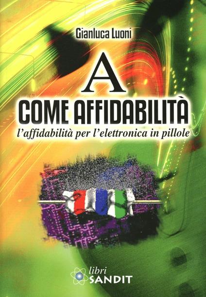 A come affidabilità. L'affidabilità per l'elettronica in pillole - Gianluca Luoni - copertina