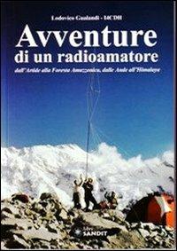 Avventure di un radioamatore dall'Artide alla foresta amazzonica, dalle Ande all'Himalaya - Lodovico Gualandi - copertina