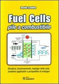 Fuel cells. Pile a combustibile. Struttura, funzionamento, impiego nelle auto, problemi e prospettive di sviluppo - Davide Scullino - copertina