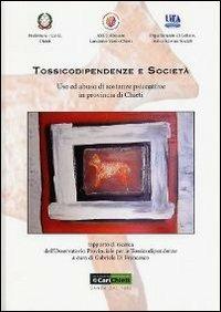 Tossicodipendenza e società. Uso ed abuso di sostanze psicoattive in provincia di Chieti. Rapporto di ricerca dell'osservatorio provinciale per le tossicodipendenze - copertina