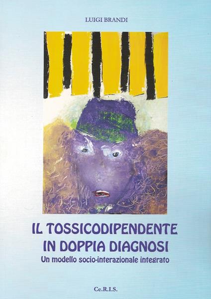 Il tossicodipendente in doppia diagnosi. Un modello socio-interazionale integrato - Luigi Brandi - copertina