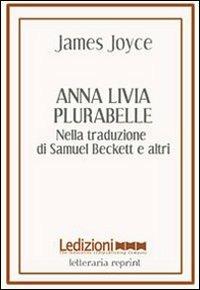 Anna Livia Plurabelle. Nella traduzione di Samuel Beckett e altri. Ediz. multilingue - James Joyce - copertina