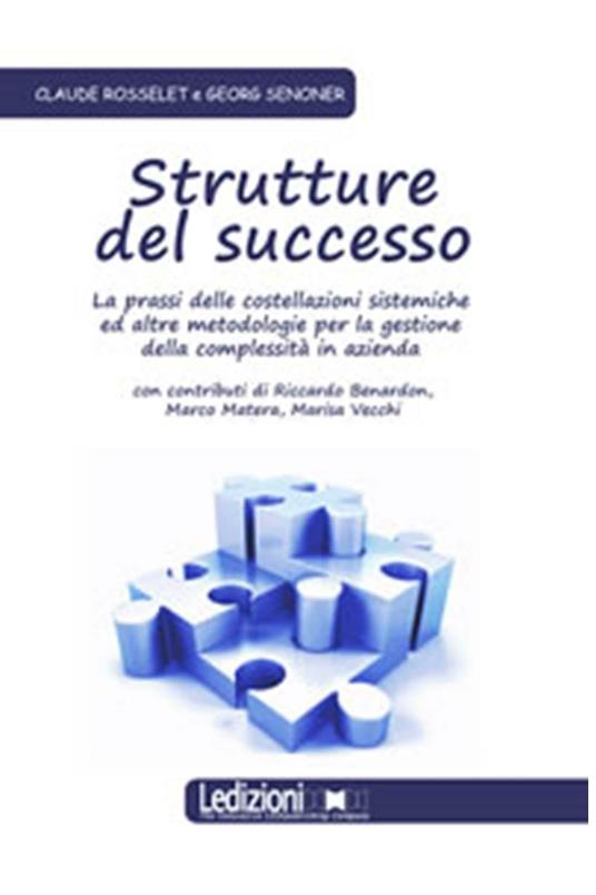 Strutture del successo. La prassi delle costellazioni sistemiche ed altre metodologie per la gestione della complessità in azienda - Claude Rosselet,Georg Senoner - ebook