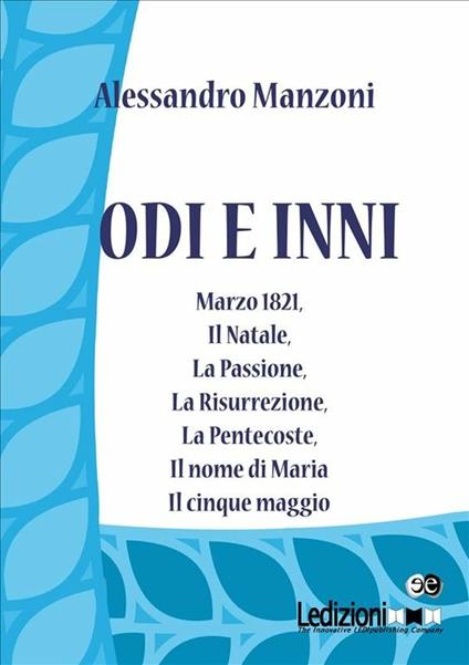 Odi e inni: Marzo 1821-Il Natale-La Passione- La Risurrezione-La Pentecoste-Il nome di Maria-Il cinque maggio - Alessandro Manzoni - ebook