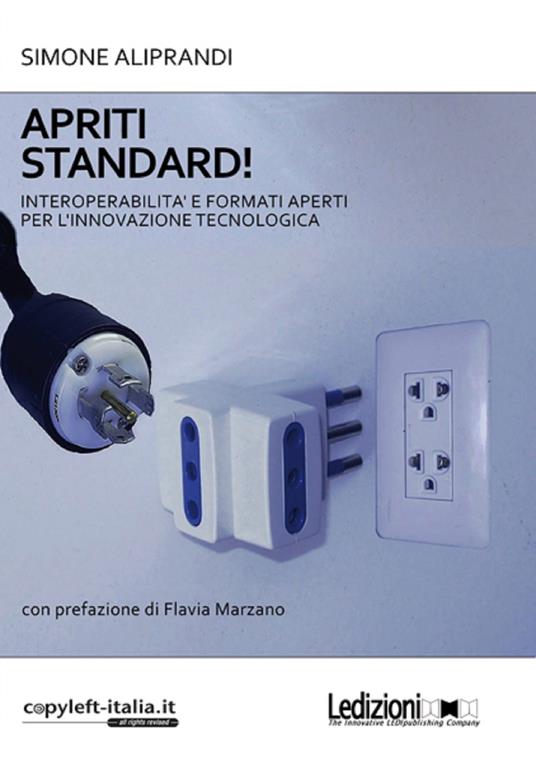 Apriti standard! Interoperabilità e formati aperti per l'innovazione tecnologica - Simone Aliprandi - ebook