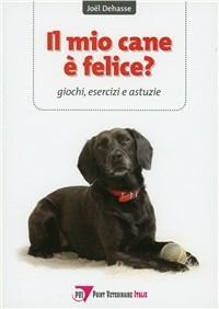 Il mio cane è felice? Giochi, esercizi e astuzie - Joël Dehasse - copertina