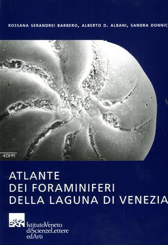 Atlante dei foraminiferi della laguna di Venezia - Rossana Serandrei Barbero,Alberto D. Albani,Sandra Donnici - copertina