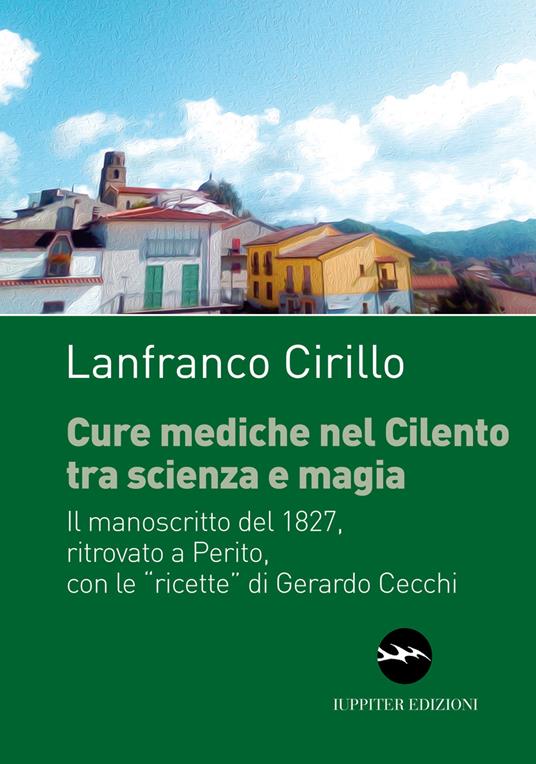 Cure mediche nel Cilento tra scienza e magia. Il manoscritto del 1827, ritrovato a Perito, con le «ricette» di Gerardo Cecchi - Lanfranco Cirillo - copertina