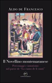 Il novellino montemaranese. Personaggi e umorismo nel paese de «Lo cunto de li cunti» - Aldo De Francesco - copertina