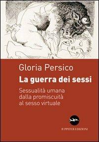 La guerra dei sessi. Sessualità umana dalla promiscuità al sesso virtuale - Gloria Persico - copertina