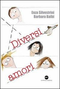 Diversi amori - Enza Silvestrini,Barbara Balbi - copertina