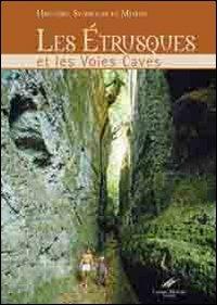 Les Etrusques et les voies caves. Histoire, symboles et legendes. Ediz. illustrata - Carlo Rosati,Cesare Moroni - copertina