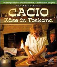 Cacio Käse in Toskana. Erzählungen ber die Transhumanz mit 24 traditionellen Rezepten - M. Novella Batini,Ornella D'Alessio,Cesare Moroni - copertina