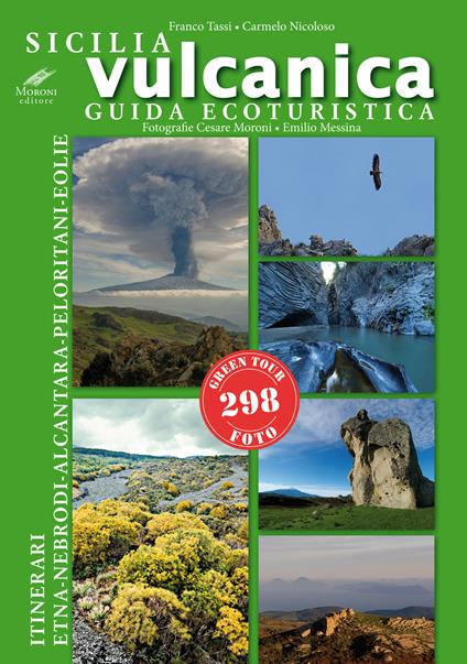 Sicilia vulcanica. Guida ecoturistica Etna-Nebrodi-Alcantara-Peloritani-Eolie - Franco Tassi,Carmelo Nicoloso,Cesare Moroni - copertina