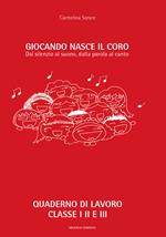 Giocando nasce il coro. Dal silenzio al suono, dalla parola al canto. Ediz. per la scuola