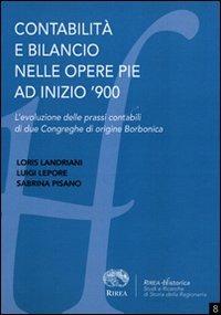 Contabilità e bilancio nelle opere pie a inizio '900. L'evoluzione delle prassi contabili di due Congreghe di origine borbonica - Sabrina Pisano,Landriani,Lepore - copertina