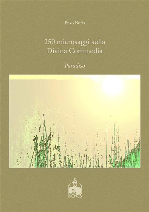 250 microsaggi sulla «Divina Commedia». Paradiso - Enzo Noris - ebook
