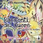 Racconti del cuore. Per bimbi di oggi e adulti di domani. Ediz. italiana e inglese