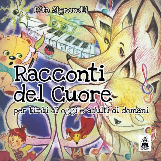 Racconti del cuore. Per bimbi di oggi e adulti di domani. Ediz. italiana e inglese - Rita Signorelli - copertina