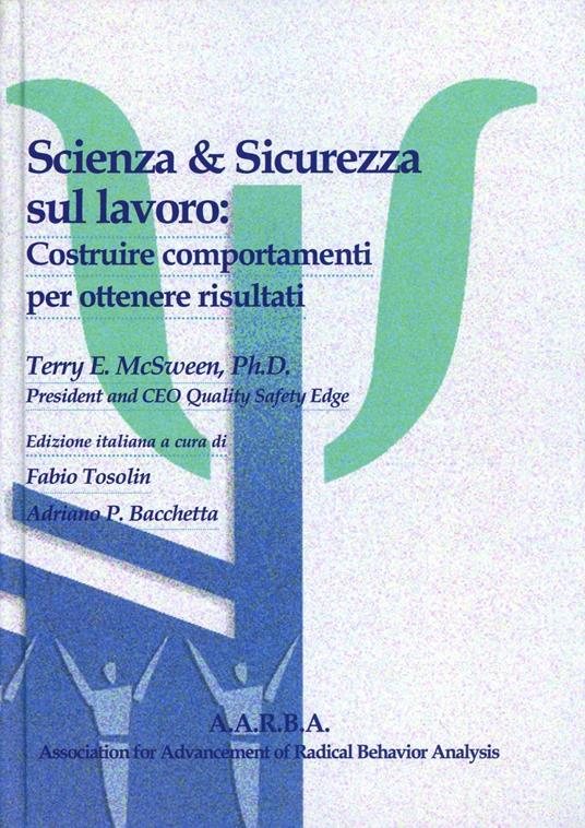 Scienza & sicurezza sul lavoro. Costruire comportamenti per ottenere risultati - Terry E. McSween - copertina