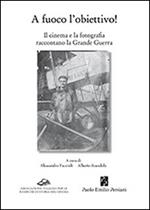 A fuoco l'obiettivo! Il cinema e la fotografia raccontano la grande guerra