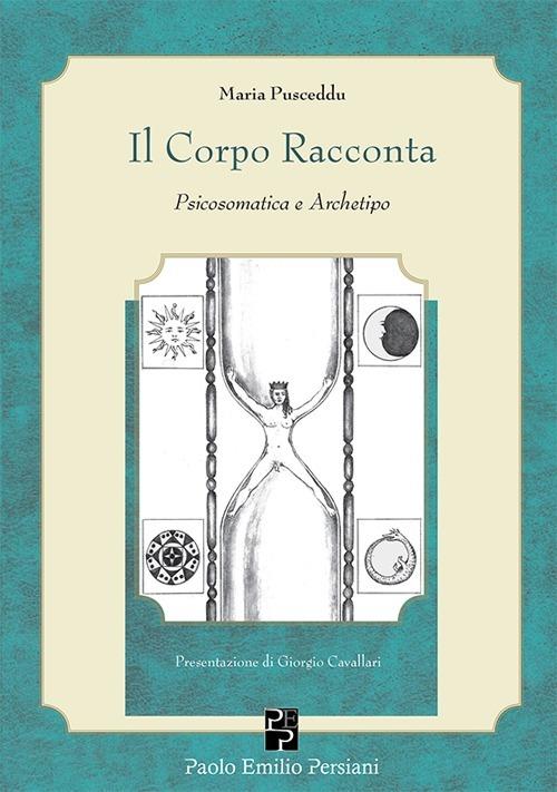 Il corpo racconta. Psicosomatica e archetipo - Maria Pusceddu - copertina