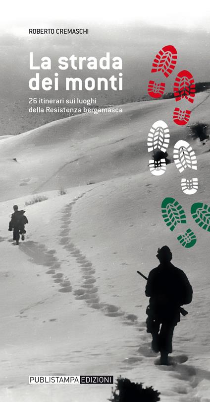 La strada dei monti. 26 itinerari sui luoghi della resistenza bergamasca - Roberto Cremaschi - copertina