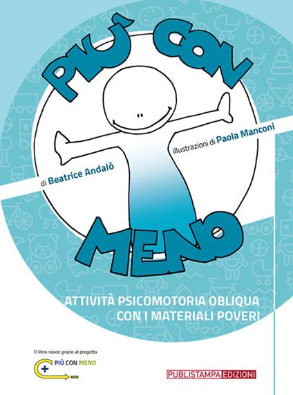 Più con meno. Attività psicomotoria obliqua con i materiali poveri - Beatrice Andalò,Paola Manconi - copertina