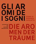 Gli aromi dei sogni. Storie di speranza e riscatto-Die aromen der Träume. Geschichten der Hoffnung und Erlösung. Ediz. bilingue