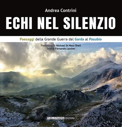 Echi nel silenzio. Paesaggi della Grande Guerra dal Garda al Pasubio. Ediz. italiana e inglese - Andrea Contrini,Fernando Larcher - copertina