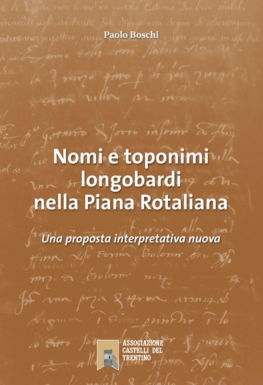 Nomi e toponimi longobardi nella piana Rotaliana. Una proposta interpretativa nuova - Paolo Boschi,Bruno Kaisermann - copertina