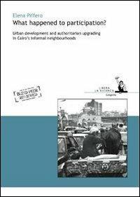 What happened to participation? Urban development and authoritarian upgrading in Cairo's informal neighbourhoods - Elena Piffero - copertina