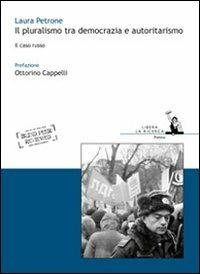 Il pluralismo tra democrazia e autoritarismo. Il caso russo - Laura Petrone - copertina