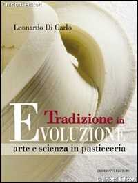 Image of Tradizione in evoluzione. Arte e scienza in pasticceria