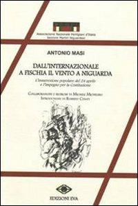 Dall'Internazionale a Fischia il vento a Niguarda. L'insurrezione popolare del 24 aprile e l'impegno per la Costituzione - Antonio Masi - copertina