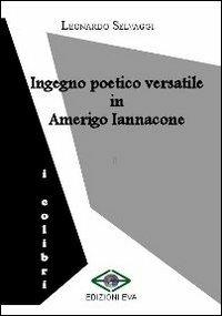 Ingegno poetico versatile in Amerigo Iannacone - Leonardo Selvaggi - copertina