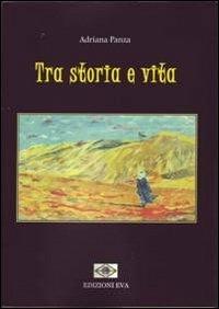 Tra storia e vita - Adriana Panza - copertina