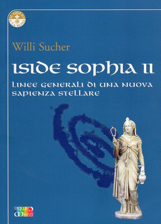 Iside Sophia. Vol. 2: Linee generali di una nuova sapienza stellare. - Willi Sucher - copertina