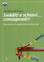 Sudditi e schiavi... consapevoli? Manuale di sopravvivenza sociale