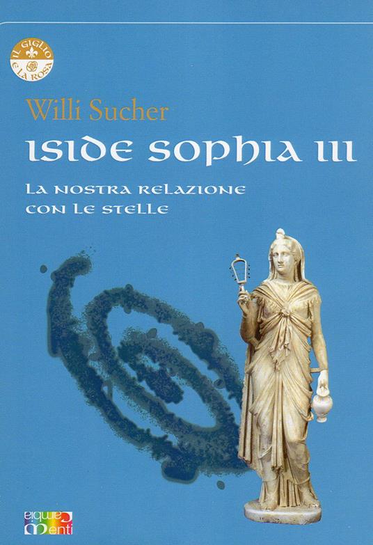 Iside Sophia. Vol. 3: nostra relazione con le stelle, La. - Willi Sucher - copertina