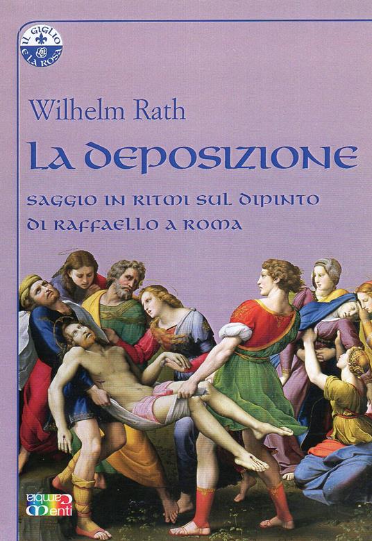 La deposizione. Saggio in ritmi sul dipinto di Raffaello a Roma - Wilhelm Rath - ebook