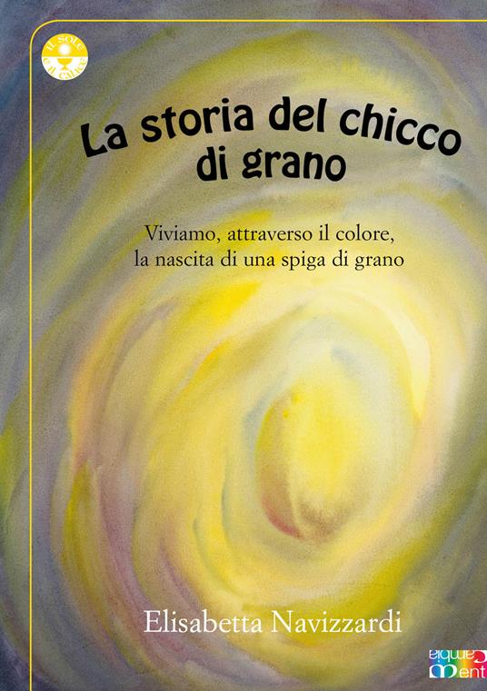 La storia del chicco di grano - Elisabetta Navizzardi - copertina