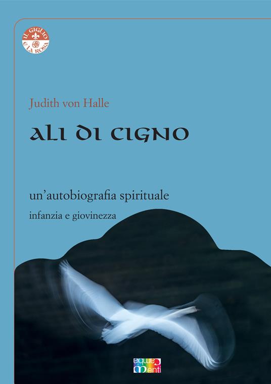 Ali di cigno. Un'autobiografia spirituale - Judith von Halle - copertina