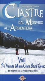 Escursioni con le ciastre. Dal Monviso all'Argentera. Valli Po, Varaita, Maira, Grana, Stura, Gesso. 60 itinerari con le racchette da neve